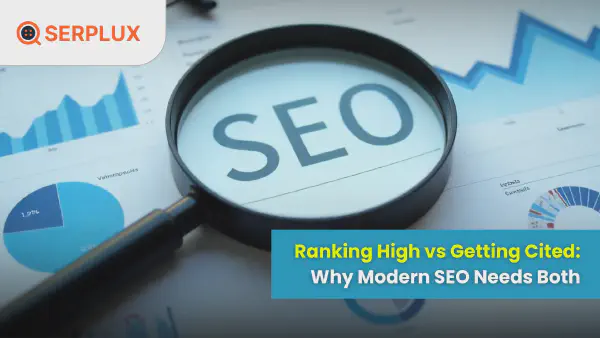 Ranking High vs Getting Cited: Why Modern SEO Needs Both